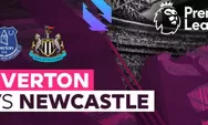 Prediksi Skor Everton vs Newcastle United di Liga Inggris 2025: Duel Tim yang Baru Taklukkan Duo Manchester