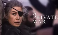 Sinopsis Film A Private War Tayang di Bioskop Trans TV, Kisah Menegangkan dari Jurnalis yang Nekat Meliput Perang 