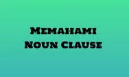 Apa Itu Noun Clause? Panduan Lengkap untuk Pahami Struktur Kalimat!