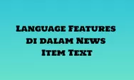 Memahami Ciri Kaidah Kebahasaan Language Features di dalam Teks Berita