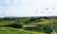 Rencana ke Pantai Ujung Genteng Sukabumi, Bukit Teletubbies Bisa Jadi Rencana Melipir Sebelum Sampai ke Pantai