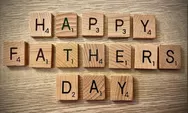 Belum Terlambat! Ini 15 Ucapan Hari Ayah Sedunia 2025 Penuh Makna