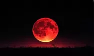 Langit Indonesia Akan Diselimuti Blood Moon, Catat Jadwal dan Lokasinya!