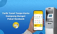 Cara Tarik Tunai Tanpa Kartu di neobank, Bisa lewat ATM dan Indomaret