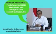 Menpanrb Abdullah Azwar Anas : Jadwal Pendaftaran CPNS dan PPPK dan Jalur Sekolah Kedinasan 2024, Dan  Kiat Sukses, Lolos Seleksi