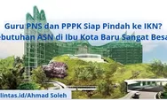 Info Guru: Guru PNS dan PPPK Siap Pindah ke IKN di Kalimantan? Kebutuhan ASN di Ibu Kota Baru Sangat Besar!