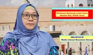 Info Haji! Himbauan dari Juru Bicara Kemenag Anna Hasbie: Calon Jemaah Haji, Jangan Tertipu Visa Non Haji, Sebab Ini yang Terjadi...
