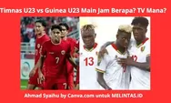 KIck Off  Pertandingan Timnas Indonesia U-23 vs Guinea U-23,  untuk Tiket Olimpiade Paris 2024 Nonton Di TV Mana? Jam Berapa?