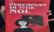 Resensi Buku: Perempuan Di Titik Nol Nawal el Saadawi, Kisah Nyata Wanita Di Balik Jeruji Besi Tuai Berbagai Respon dari Wanita Mesir
