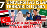 Bingung Mau Kuliah di Mana? Berikut ini 7 Rekomendasi Universitas Islam Terbaik di dunia, Kira-Kira Ada Apa Aja Ya