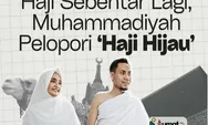 Haji 2024 Sebentar Lagi, Muhammadiyah Pelopori 'Haji Hijau', Apa Maksudnya? Simak Penjelasan Direktur Penyelenggara Berikut Ini!