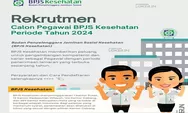 Kembali Digelar, Rekrutmen Calon Pegawai BPJS Kesehatan Periode Tahun 2024 Di Seluruh Kantor Cabang Indonesia, Baca Di Sini!