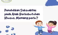 Dunia Parenting: Jangan Lupa, Pendidikan Seksualitas Pada Anak Berkebutuhan Khusus, Perlu Banget Loh!