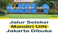Camaba Merapat, Jalur Seleksi Mandiri UIN Syarif Hidayatullah Jakarta Dibuka, Cek Mekanisme Pendaftarannya!