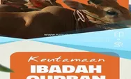 Idul Adha 2024: 5 Keutamaan Ibadah Qurban, Sudahkah Berqurban dengan Hewan Terbaik Tahun Ini?