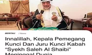 DUNIA BERDUKA! Syekh Saleh Al Shaibi Kepala Pemegang Kunci dan Juru Kunci Kabah Wafat, Warganet Kirim Doa   