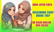 PARENTING, Bagaimana Sikap Orang Tua ketika Anak Jatuh Cinta? Dr Aisah Dahlan Bagikan Pengalaman Uniknya!