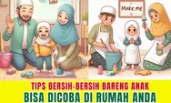 Ingin Beres Beres Rumah Bareng Anak? Lakukan Cara Ini Agar Anak Dapat Berperan Aktif dan Anti Males!