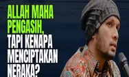 Ustadz Hanan Attaki: Allah SWT Maha Pengasih, Tapi Kenapa Menciptakan Neraka? Ini Penjelasannya!