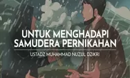 Ustadz Muhammad Nuzul Dzikri: Cara Mudah Untuk Hadapi Ombak Ujian Pernikahan? Buat Pasutri, Mari Simak Ini!