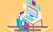 Simak! 7 Jurusan Teknik Informatika Terbaik di Indonesia yang Kualitasnya Telah Diakui Dunia