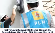 Gebyar Awal Tahun 2025: Promo Diskon 50 Persen Tambah Daya Listrik dari PLN, Berlaku hingga 15 Januari!