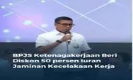 BPJS Ketenagakerjaan 2025 memberikan Potongan Iuran 50 Persen untuk program JKK dan JKM   