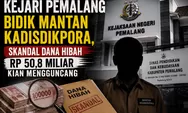 Kejari Pemalang Bidik Mantan Kadisdikpora Skandal Dana Hibah Rp 50,8 Miliar Kian Mengguncang