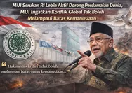 MUI Serukan RI Lebih Aktif Dorong Perdamaian Dunia, KH Anwar Iskandar Ingatkan Konflik Global Tak Boleh Melampaui Batas Kemanusiaan