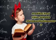 Prediksi Soal Ujian Sekolah Semester 2 Tahun 2024 Mata Pelajaran Matematika: Soal Pilihan Ganda dan Kunci Jawaban