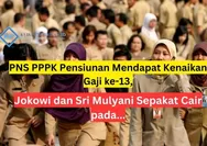 PNS PPPK Pensiunan Dapat Kenaikan Gaji ke 13, Jokowi dan Sri Mulyani Sepakat Cair pada...
