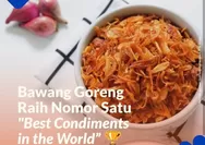 Wuih Menakjubkan! Bawang Goreng Raih Nomor Satu Best Condiments In The World, Ini Bawang Goreng Merah Berkualitas di Indonesia