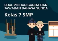 15 Soal Pilihan Ganda dan Kunci Jawaban Bahasa Sunda Kelas 7 Kurikulum Merdeka Ujian Muatan Lokal jenjang SMP