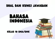Kunci Jawaban Pelajaran Bahasa Indonesia pada Penilaian Akhir Semester (PAS) untuk Kelas 10 SMA/SMK Sederajat