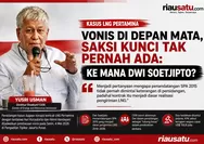 Vonis di Depan Mata, Saksi Kunci Tak Pernah Ada: Ke Mana Dwi Soetjipto?