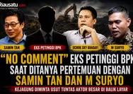 'No Comment' Eks Petinggi BPK Saat Ditanya Pertemuan dengan Samin Tan dan M Suryo