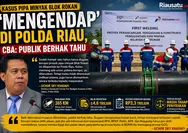Kasus Pipa Minyak Blok Rokan 'Mengendap' di Polda Riau, CBA: Publik Berhak Tahu