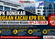 BPK Bongkar Dugaan Kacau KPR BTN, Potensi Kerugian Negara Rp1,3 Triliun