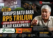 CERI: Korupsi Batu Bara Rp5 Triliun Jangan Berhenti di 'Ikan Teri', Kejar Kakapnya!