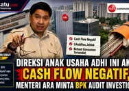 Direksi Anak Usaha ADHI Ini Akui Cash Flow Negatif, Menteri Ara Minta BPK Audit Investigatif