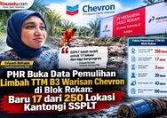 PHR Buka Data Pemulihan Limbah TTM B3 Blok Rokan: Baru 17 dari 250 Lokasi Kantongi SSPLT