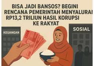 Bisa Jadi Bansos? Kemana Mengalir Rp13,2 Triliun Dana Korupsi yang Kembali?
