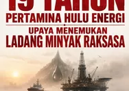 19 Tahun Pertamina Hulu Energi, Upaya Menemukan Ladang Minyak Raksasa  