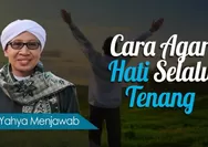 Diungkap Buya Yahya, Cara Agar Hati Selalu Tenang Dalam Islam, Ini Kuncinya