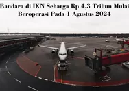 Khusus untuk Pejabat Pemerintah dan Tamu Asing, Bandara di IKN Seharga Rp 4,3 Triliun Mulai Beroperasi pada 1 Agustus 2024