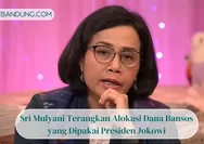Sri Mulyani Terangkan Alokasi Dana Bansos yang Dipakai Presiden Jokowi, Uangnya dari Mana?