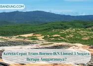 IKN Akan Suguhkan Kereta Cepat Trans Borneo yang Lintasi 3 Negara, Berapa Anggarannya?
