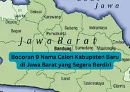 Bocoran 9 Nama Calon Kabupaten Baru di Jawa Barat yang Segera Berdiri: Bogor, Tasikmalaya, Garut, Sukabumi hingga Subang