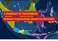 Selain Sumatera Barat, Inilah 5 Daerah di Indonesia yang Pernah Pindahkan Ibukota Provinsi