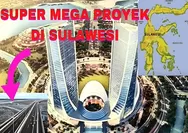 Mega Proyek Terbesar yang Dibangun di Pulau Sulawesi Ini Habiskan Dana Sampai Rp89,5 Triliun!